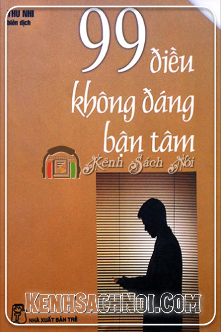 Sách Nói Mp3 Full 99 Điều Không Đáng Bận Tâm - Thu Nhi Dịch (kenhsachnoi.com)