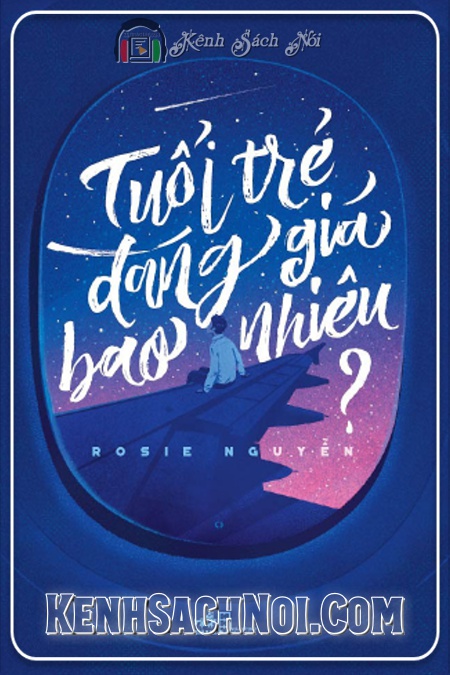 Sách Nói Mp3 Full Tuổi Trẻ đáng Giả Bao Nhiêu - Tác Giả Rosie Nguyễn (kenhsachnoi.com)